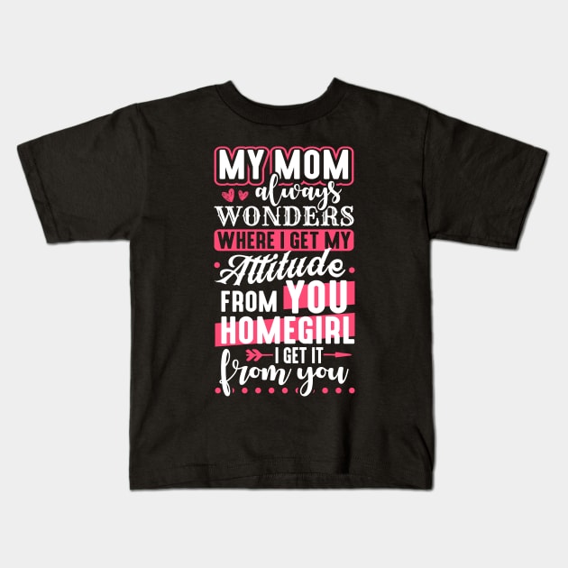 My Mom Always Wonders Where I Get My Attitude From You Kids T-Shirt by celeryprint